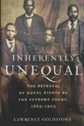 Inherently Unequal: The Betrayal of Equal Rights by the Supreme Court, 1865-1903 - Lawrence Goldstone - 9798644725427