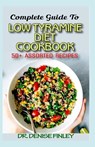 Complete Guide To Low Tyramine Diet Cookbook: 50+ Assorted and Homemade recipes that have low tyramine and are healthy for consumption! - Denise Finley - 9798644824960