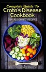 Complete Guide To Crohn's Disease Cookbook: 50+ Assorted, Homemade, Quick and Easy to prepare Recipes to cure and prevent Crohn's Disease! - FINLEY,  Denise - 9798644889587