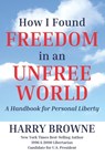 How I Found Freedom in an Unfree World: a Handbook for Personal Liberty - Harry Browne - 9798645327477