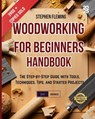 Woodworking for Beginners Handbook: The Step-by-Step Guide with Tools, Techniques, Tips and Starter Projects - Stephen Fleming - 9798646902789