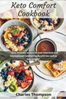 Keto Comfort Cookbook: + 100 Keto-Friendly recipes for your American and International Comfort Foods with low carb to lose weight. - THOMPSON,  Charles - 9798647173416