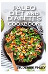 Paleo Diet and Diabetes Cookbook: 60+ Homemade and assorted paleo recipes to manage and cure diabetes! - Denise Finley - 9798647205988
