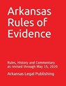 Arkansas Rules of Evidence: Rules, History and Commentary as revised through May 15, 2020 - Peter Edwards Esq - 9798647213426