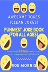 Funniest Joke Book (for All Ages): Awesome Jokes, Clean Joke, Dad Joke - Rob Morris - 9798648291508