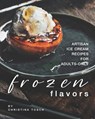 Frozen Flavors: Artisan Ice Cream Recipes for Adults-Only - Christina Tosch - 9798648314696
