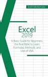 Excel 2019: A Basic Guide for Beginners, the Real Bible to Learn Formulas, Methods and Use of VBA - Josh McKenzie - 9798648426115