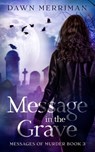 MESSAGE in the GRAVE - Dawn Merriman - 9798648618138