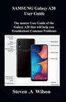 SAMSUNG Galaxy A20 User Guide: The master User Guide of the Galaxy A20 that will help you Troubleshoot Common Problems - WILSON,  Steven a. - 9798649065528