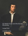 Sir Walter Scott and the Border Minstrelsy - ANDREW LANG,  Lang - 9798649127820
