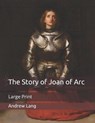 The Story of Joan of Arc - ANDREW LANG,  Lang - 9798649736923