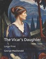 The Vicar's Daughter - GEORGE MACDONALD,  MacDonald - 9798650251583