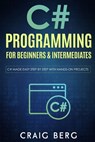 C# Programming For Beginners & Intermediates - Craig Berg - 9798650748014