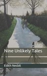 Nine Unlikely Tales - EDITH NESBIT,  Nesbit - 9798650861676
