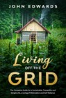 Living Off The Grid - John Edwards - 9798650892939