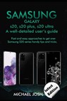 Samsung Galaxy s20, s20 plus, s20 ultra Well-detailed user's guide: Fast and Easy Approach to get over the usage of Samsung Galaxy S20 series and its - Michael Josh - 9798651609413