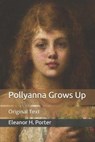 Pollyanna Grows Up - ELEANOR H. PORTER,  Porter - 9798652307097