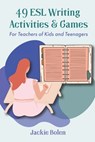 49 ESL Writing Activities & Games - Jackie Bolen - 9798652390631