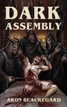 Dark Assembly - Aron Beauregard - 9798652605230