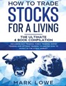 How to Trade Stocks for a Living: 4 Books in 1 - How to Start Day Trading, Dominate the Forex Market, Reduce Risk with Options, and Increase Profit - Mark Lowe - 9798652916039