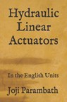Hydraulic Linear Actuators: In the English Units - Joji Parambath - 9798653731228
