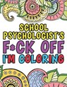 School Psychologist's F*ck Off I'm Coloring - Amy White - 9798653969232