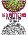 120 Patterns Coloring Book For Adults: mandala coloring book for kids, adults, teens, beginners, girls: 120 amazing patterns and mandalas coloring boo - Souhkhartist Publishing - 9798654137982