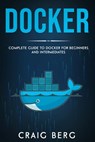 Docker: Complete Guide To Docker For Beginners And Intermediates - BERG,  Craig - 9798657599404