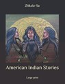 American Indian Stories: Large Print - Zitkala-Sa - 9798657771855