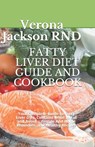 Fatty Liver Diet Guide and Cookbook: Your Complete Guide to Fatty Liver Diet, Contains What to Eat and Avoid, Lіfеѕtуlе - Verona Jackson - 9798658846156
