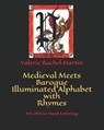 Medieval Meets Baroque Illuminated Alphabet with Rhymes: Art Of Fine Hand Lettering - Valerie Rachel Martin - 9798662966222