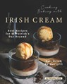 Cooking Baking with Irish Cream: Best Recipes for St Patrick's Day Beyond - Eat, Drink Be Merry! - Christina Tosch - 9798663821551