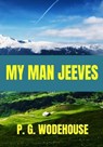 My Man Jeeves - P. G. Wodehouse: Classic Edition - P G Wodehouse - 9798664025361