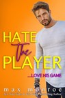 Hate the Player: An Enemies-to-Lovers Romantic Comedy - Max Monroe - 9798664603880