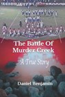 The Battle of Murder Creek - BENJAMIN,  Daniel - 9798669201050