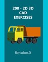 200 - 2D 3D CAD Exercises: A Collection from Volumes 1, 2 & 3. - Kovalan Sandiyappan - 9798669656539