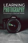 Learning photography: Shooting in manual mode - David Edwards - 9798669677176
