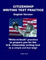 Citizenship Writing Test Practice English Version: "Write-in-book" practice to prepare you for the U.S. Citizenship Writing Test in a simple and fast - Angelo Tropea - 9798670262910