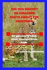 Did You Know? 50 Amazing Facts about the Cheetahs!: Interesting facts about cheetahs - MORRIS,  Rob - 9798670340366