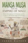 Mansa Musa and The Empire of Mali - Jason Watson - 9798671014952