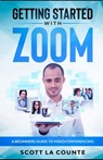 Getting Started with Zoom: A Beginners Guide to Videoconferencing - Scott La Counte - 9798671260571