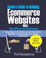 Seniors Guide to Building Ecommerce Websites With Wordpress and Elementor: Easy Steps to Build and Launch Ecommerce Websites for Dropshipping and Onli - Ted Humphrey - 9798671742077