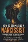 How To Stop Being A Narcissist - Antony Felix - 9798671826425