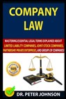 Company Law: Mastering Essential Legal Terms Explained About Limited Liability Companies, Joint-Stock Companies, Partnership, Priva - Peter Johnson - 9798672253527
