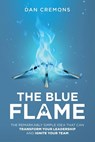 The Blue Flame: The Remarkably Simple Idea That Can Transform Your Leadership, and Ignite Your Team - Dan Cremons - 9798672821368