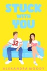 Stuck with You - Alexandra Moody - 9798672823492