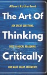 The Art of Thinking Critically - Albert Rutherford - 9798673552599