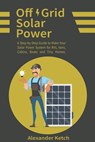 Off Grid Solar Power - Ketch Alexander Ketch - 9798674988236