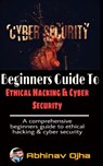 Beginners Guide To Ethical Hacking and Cyber Security - Abhinav Ojha - 9798675122363