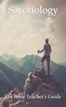 Soteriology: Understanding Our Great Salvation - Gregory Brown - 9798676044565